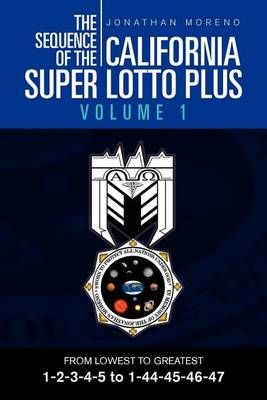 The Sequence of the California Super Lotto Plus Volume 1 9781465309372