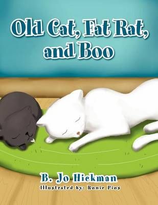 Old Cat, Fat Rat, and Boo By B Jo Hickman 9781465336156 (Paperback)