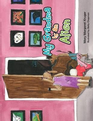 My Grandma is an Alien By Mary Margaret Kruger 9781465338532