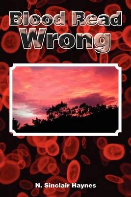 Blood Read Wrong By N Sinclair Haynes 9781465342300 (Paperback)