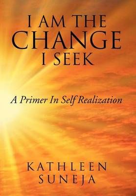 I Am the Change I Seek By Kathleen Suneja 9781465347794 (Hardback)