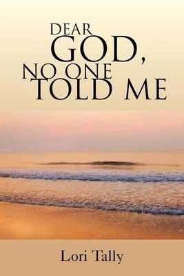 Dear God, No One Told Me By Lori Tally 9781465348234 (Paperback)