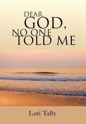 Dear God, No One Told Me By Lori Tally 9781465348241 (Hardback)