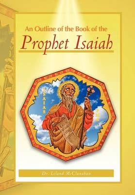An Outline of the Book of the Prophet Isaiah By Dr Leland McClanahan