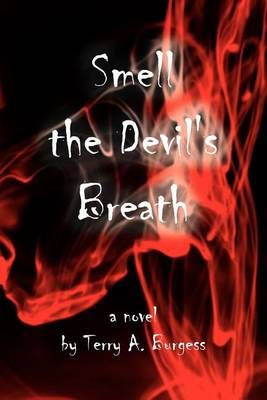 Smell the Devil's Breath By Terry A Burgess 9781465351210 (Paperback)