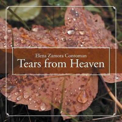 Tears from Heaven By Elena Zamora Contoman 9781465354471 (Paperback)