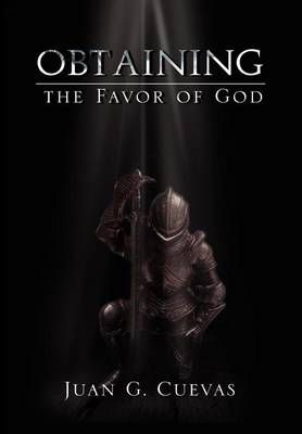 Obtaining the Favor of God By Juan G Cuevas 9781465358271 (Hardback)