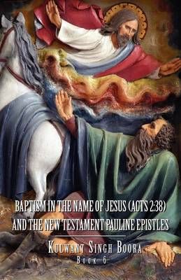 Baptism in the Name of Jesus (ACT 2 By Kulwant Singh Boora (Paperback)