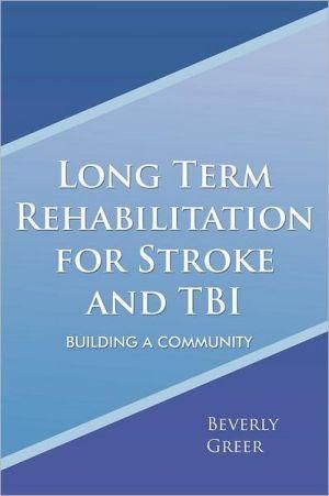 Long Term Rehabilitation for Stroke and TBI By Beverly Greer