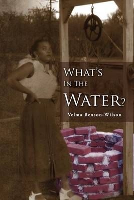 What's in the Water By Velma Benson Wilson 9781465374844 (Paperback)