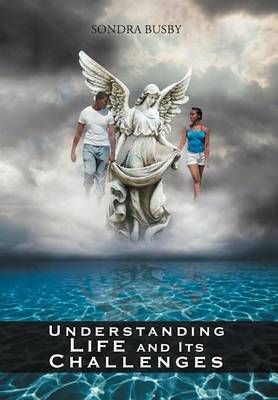 Understanding Life and Its Challenges By Sondra Busby 9781465376220