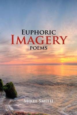 Euphoric Imagery By Mikel Smith 9781465379887 (Paperback)