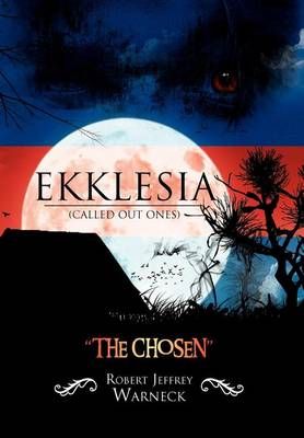 Ekklesia (Called Out Ones) By Robert Jeffrey Warneck 9781465383945