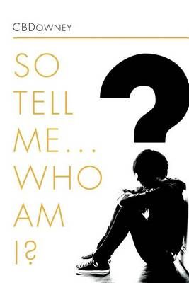 So Tell Me ... Who Am I? By Cbdowney 9781465391919 (Paperback)