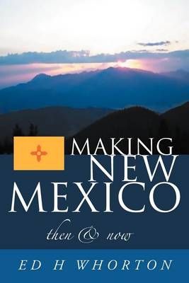 Making New Mexico By Ed H Whorton 9781465392435 (Paperback)