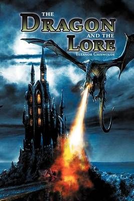 The Dragon and the Lore By Eleanor Griswolde 9781465392565 (Paperback)