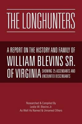 The Longhunters By Leslie W, Jr Blevins 9781465399991 (Paperback)