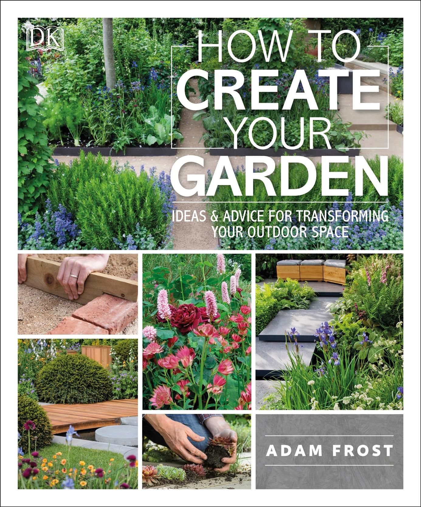 How to Create Your Garden By Adam Frost 9781465472854 (Paperback)
