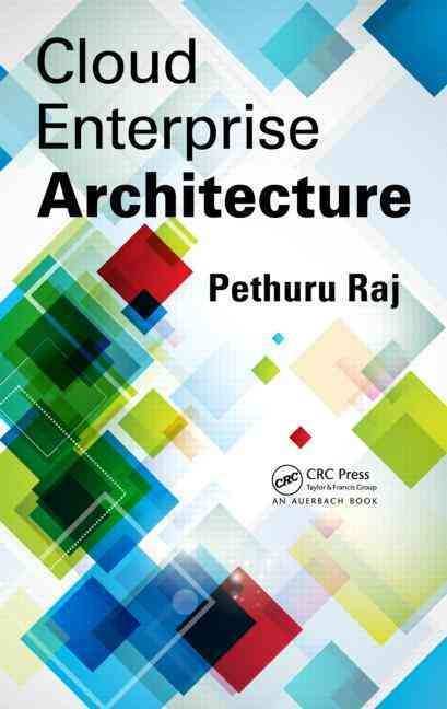 Cloud Enterprise Architecture By Pethuru Raj 9781466502321 (Hardback)
