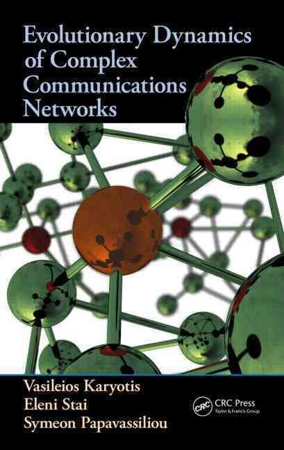 Evolutionary Dynamics of Complex Communications Networks 9781466518407