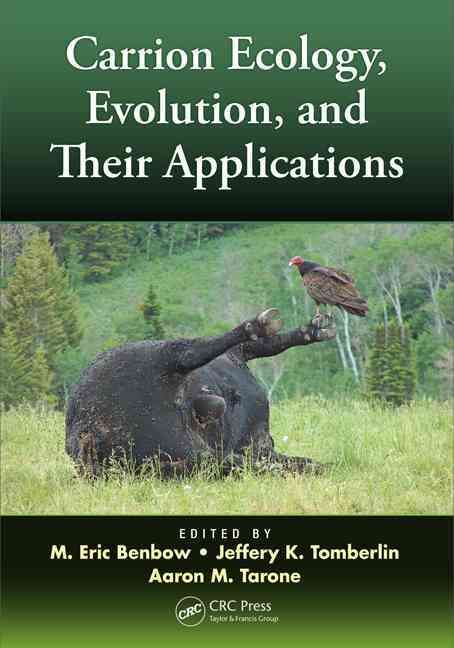 Carrion Ecology, Evolution, and Their Applications By Benbow, M. Eric