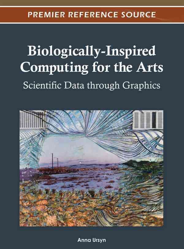Biologically-Inspired Computing for the Arts By Anna Ursyn (Hardback)