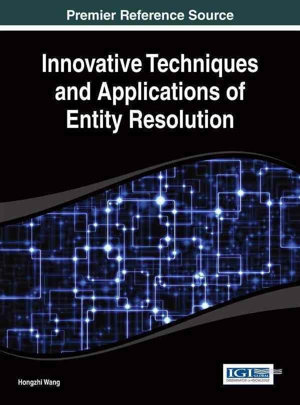 Innovative Techniques and Applications of Entity Resolution (Hardback)