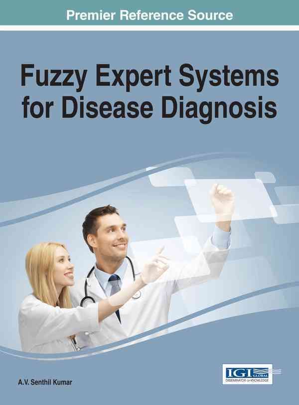 Fuzzy Expert Systems for Disease Diagnosis By Kumar, A.V. Senthil