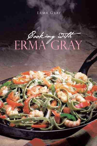 Cooking with Erma Gray By Erma Gray 9781466910553 (Hardback)