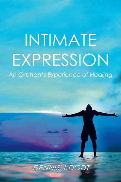 Intimate Expression By Dennis J Dodt 9781466911932 (Hardback)