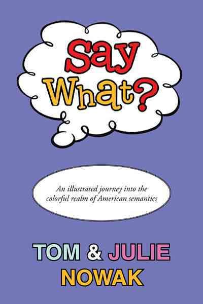 Say What? By Tom And Julie Nowak 9781466932401 (Hardback)