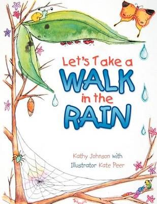 Let's Take a Walk in the Rain By Kathy Johnson 9781466932524