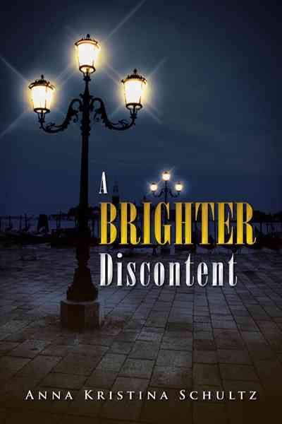 A Brighter Discontent By Anna Kristina Schultz 9781466933477
