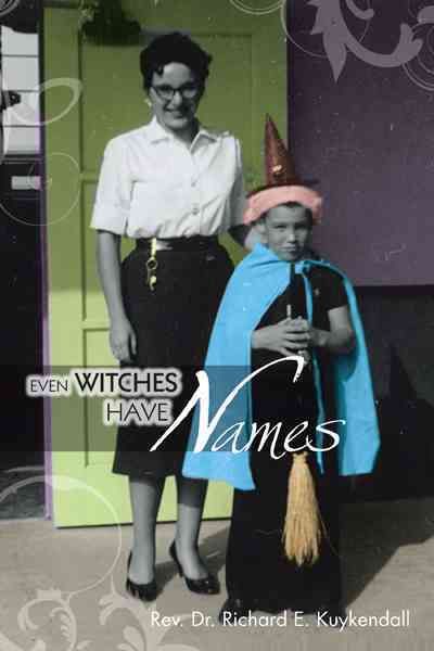 Even Witches Have Names By REV Dr Richard E Kuykendall 9781466934252