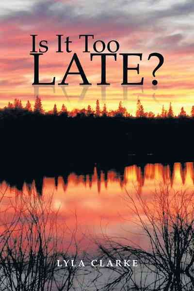 Is It Too Late? By Clarke, Lyla 9781466935785 (Paperback)