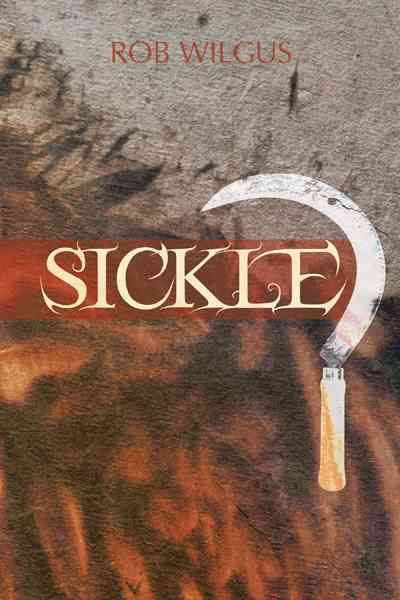 Sickle By Rob Wilgus 9781466939073 (Hardback)