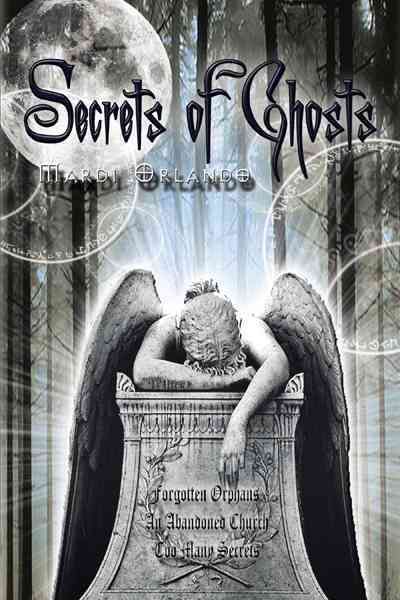 Secrets of Ghosts By Mardi Orlando 9781466939202 (Hardback)