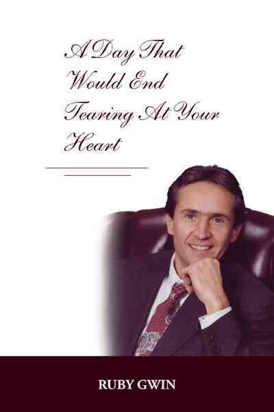 A Day That Would End Tearing at Your Heart By Gwin, Ruby 9781466949553