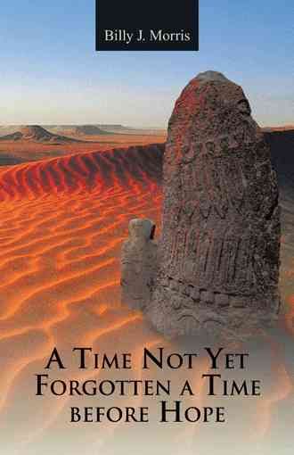 A Time Not Yet Forgotten a Time Before Hope By Morris, Billy J.