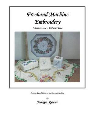 FreeHand Machine Embroidery: Intermediate By Kruger, Maggie