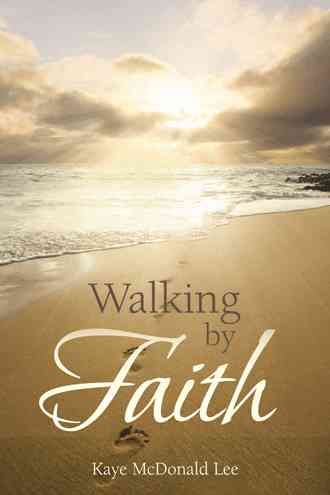 Walking by Faith By Kaye McDonald Lee 9781466984929 (Paperback)