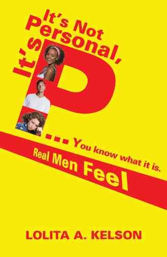 It's Not Personal, It's P..You Know What It Is. By Lolita a Kelson
