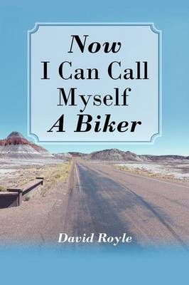 Now I Can Call Myself a Biker By David Royle 9781467001489 (Paperback)