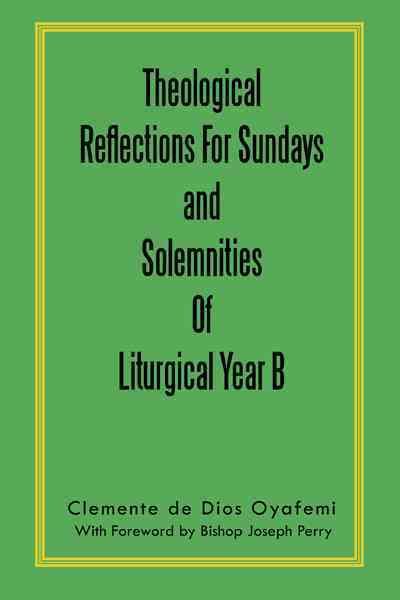 Theological Reflections For Sundays and Solemnities Of Liturgical Year B