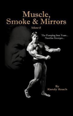Muscle, Smoke & Mirrors: Volume II By Roach, Randy 9781467038409