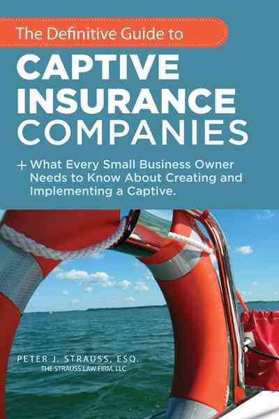 The Definitive Guide to Captive Insurance Companies 9781467038669