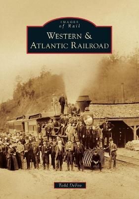 Western & Atlantic Railroad By Todd Allen DeFeo 9781467103398