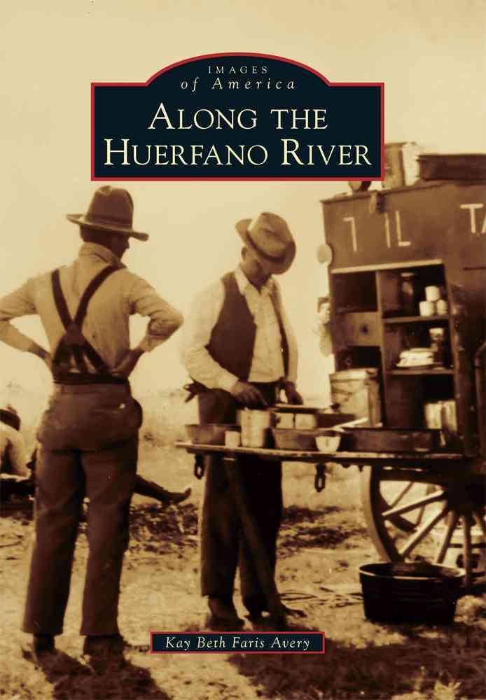 Along the Huerfano River By Kay Beth Faris-Avery 9781467117005