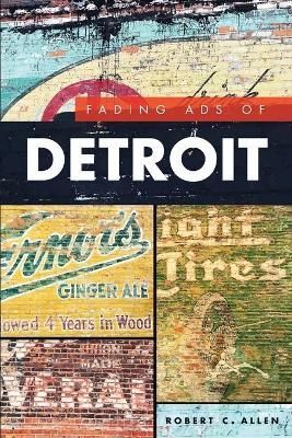 Fading Ads of Detroit By Robert C. Allen 9781467138772 (Book)