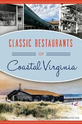 Classic Restaurants of Coastal Virginia By Patrick Evans-Hylton